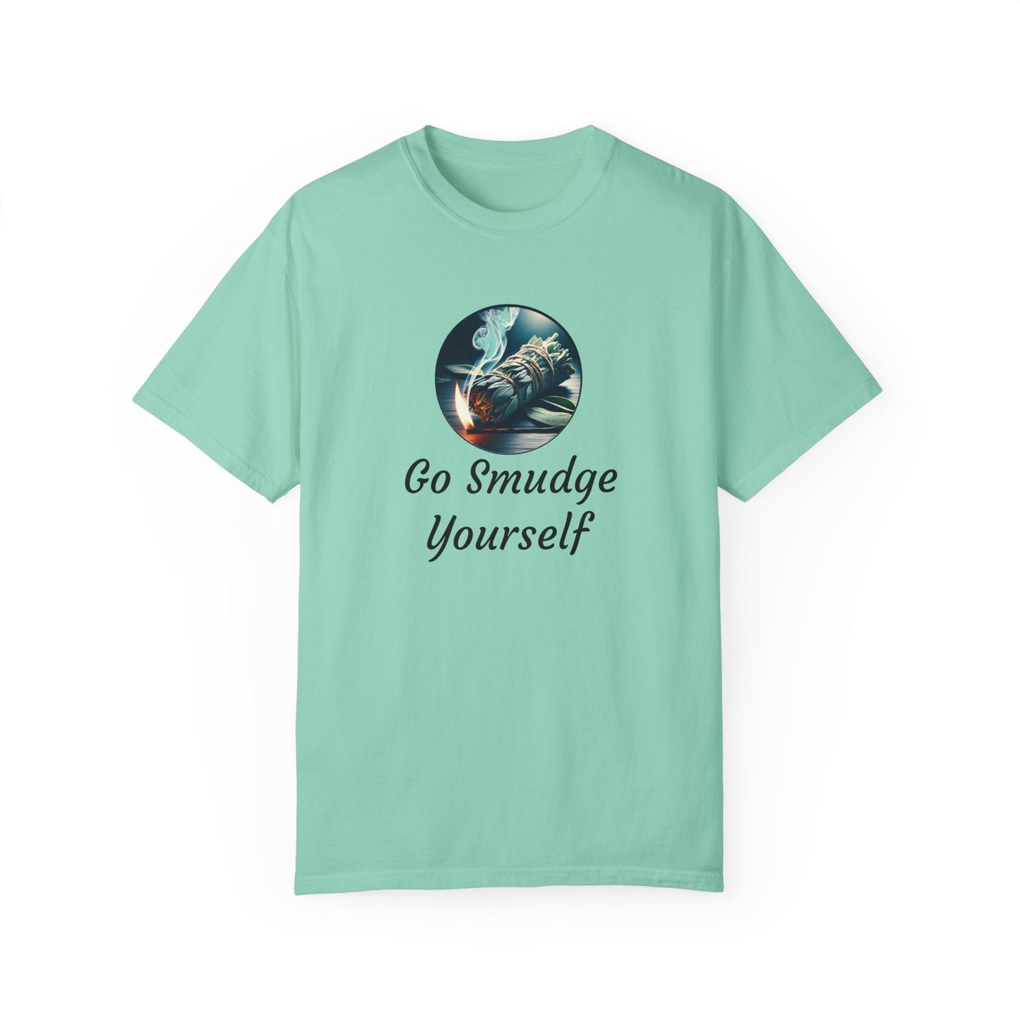 Go Smudge Yourself Unisex Garment-Dyed T-Shirt - Relaxed Fit, Spiritual Design