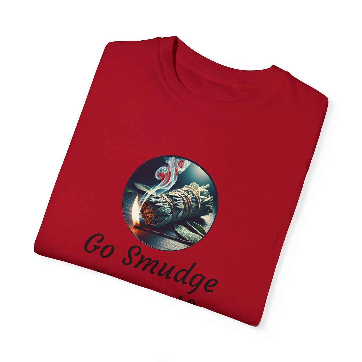 Go Smudge Yourself Unisex Garment-Dyed T-Shirt - Relaxed Fit, Spiritual Design