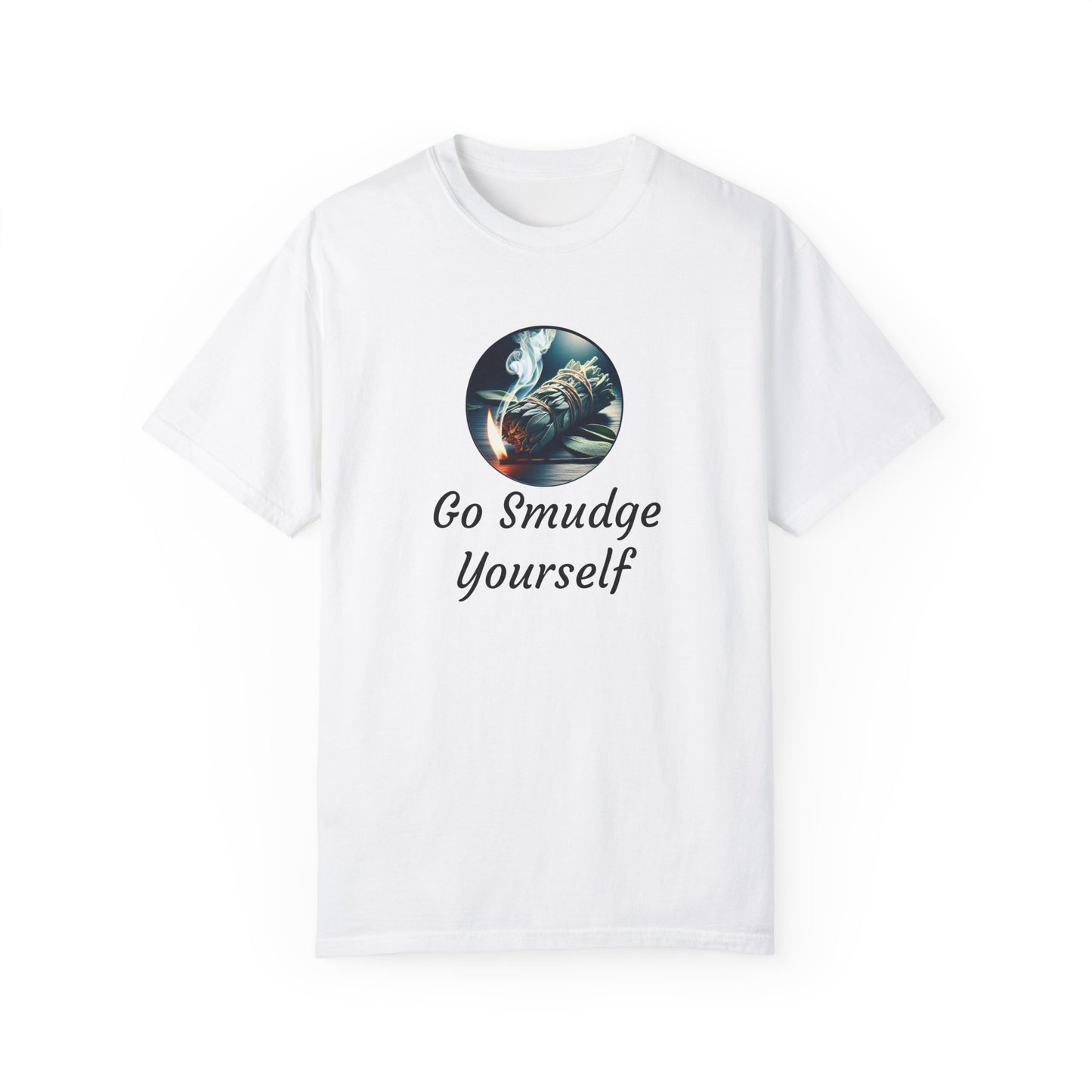 Go Smudge Yourself Unisex Garment-Dyed T-Shirt - Relaxed Fit, Spiritual Design