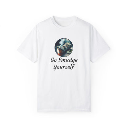 Go Smudge Yourself Unisex Garment-Dyed T-Shirt - Relaxed Fit, Spiritual Design
