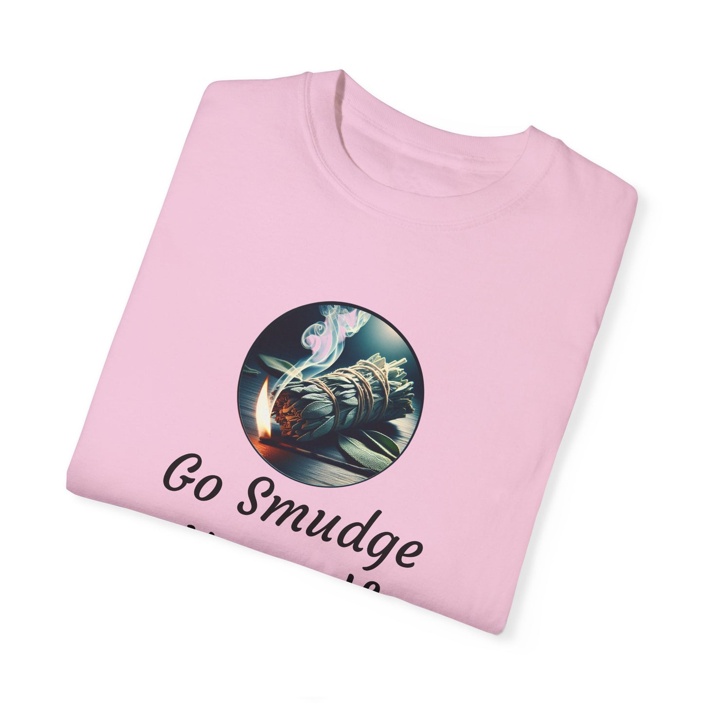 Go Smudge Yourself Unisex Garment-Dyed T-Shirt - Relaxed Fit, Spiritual Design