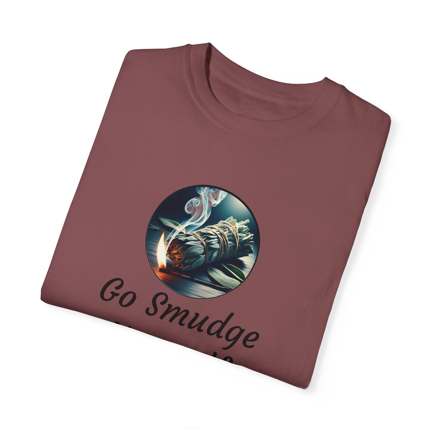 Go Smudge Yourself Unisex Garment-Dyed T-Shirt - Relaxed Fit, Spiritual Design