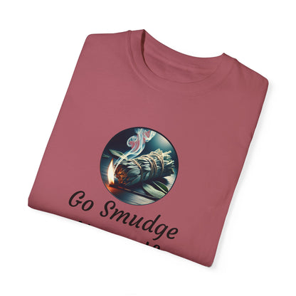 Go Smudge Yourself Unisex Garment-Dyed T-Shirt - Relaxed Fit, Spiritual Design
