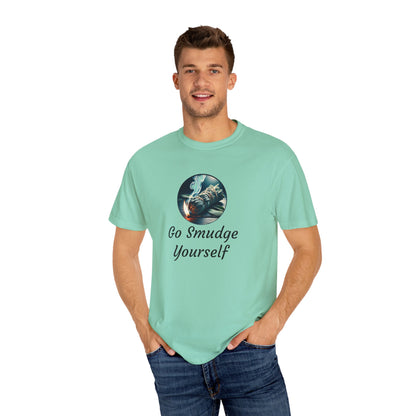 Go Smudge Yourself Unisex Garment-Dyed T-Shirt - Relaxed Fit, Spiritual Design