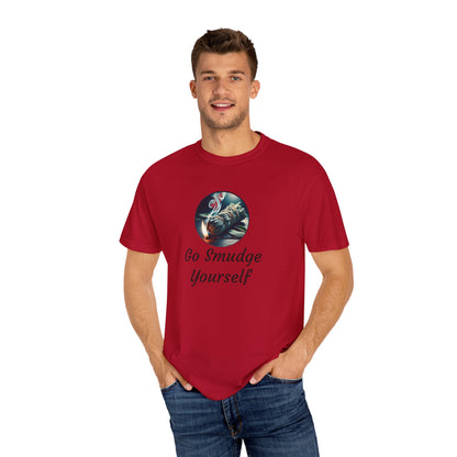 Go Smudge Yourself Unisex Garment-Dyed T-Shirt - Relaxed Fit, Spiritual Design