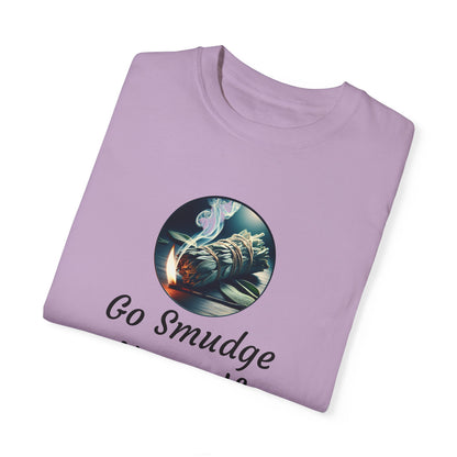 Go Smudge Yourself Unisex Garment-Dyed T-Shirt - Relaxed Fit, Spiritual Design