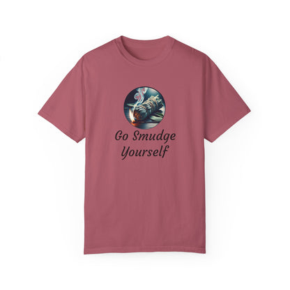 Go Smudge Yourself Unisex Garment-Dyed T-Shirt - Relaxed Fit, Spiritual Design