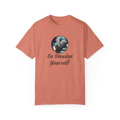 Go Smudge Yourself Unisex Garment-Dyed T-Shirt - Relaxed Fit, Spiritual Design