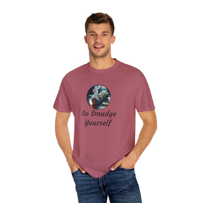 Go Smudge Yourself Unisex Garment-Dyed T-Shirt - Relaxed Fit, Spiritual Design