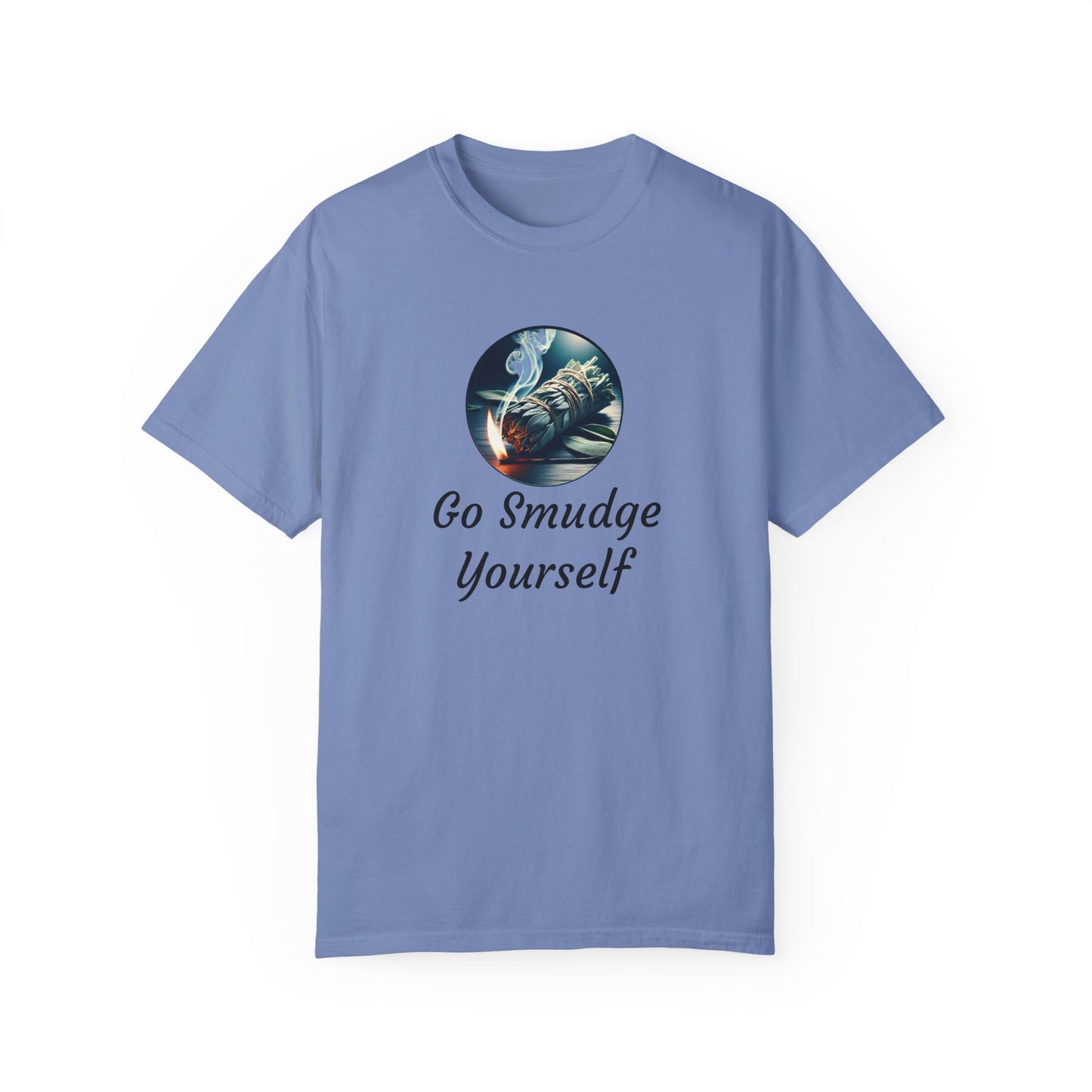 Go Smudge Yourself Unisex Garment-Dyed T-Shirt - Relaxed Fit, Spiritual Design