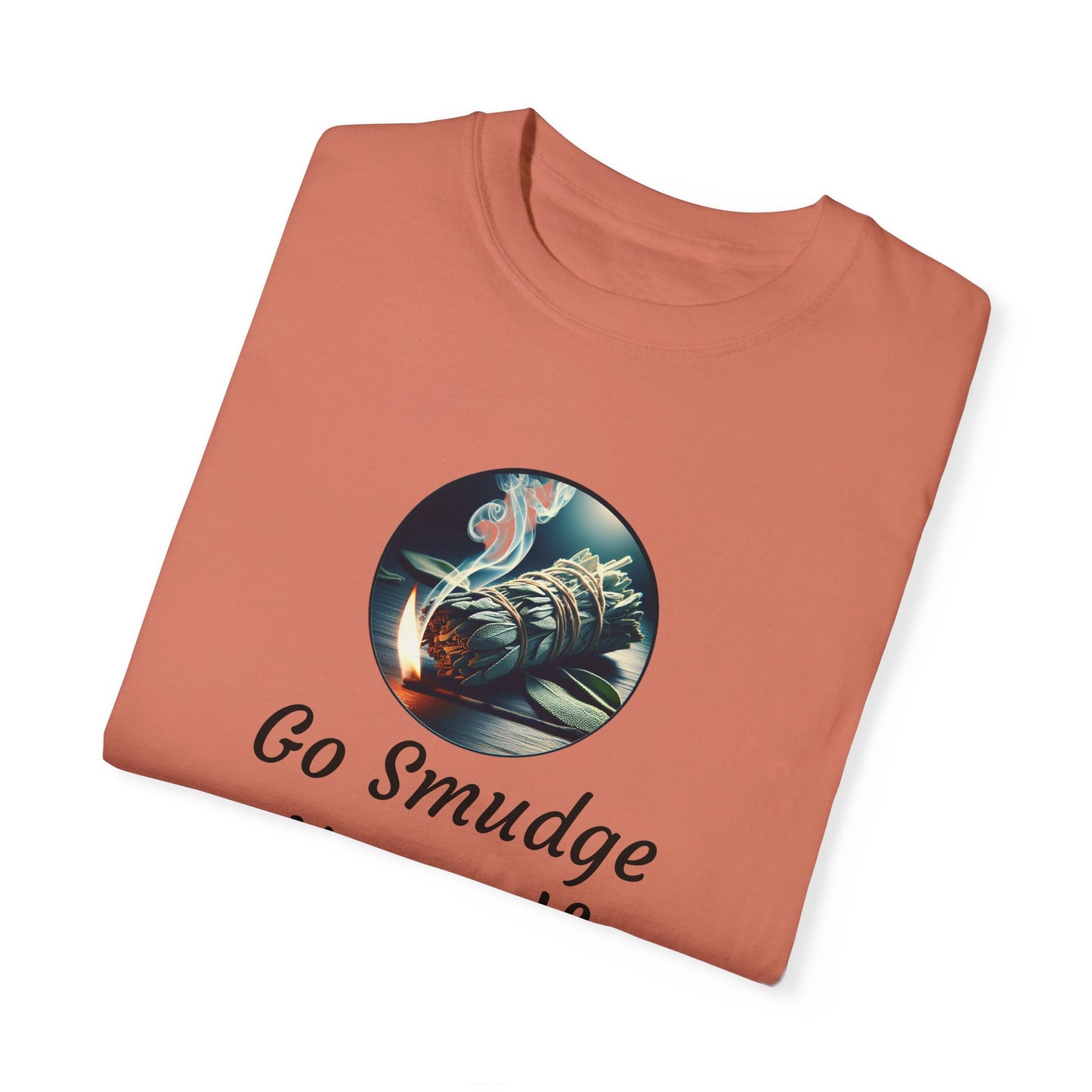 Go Smudge Yourself Unisex Garment-Dyed T-Shirt - Relaxed Fit, Spiritual Design