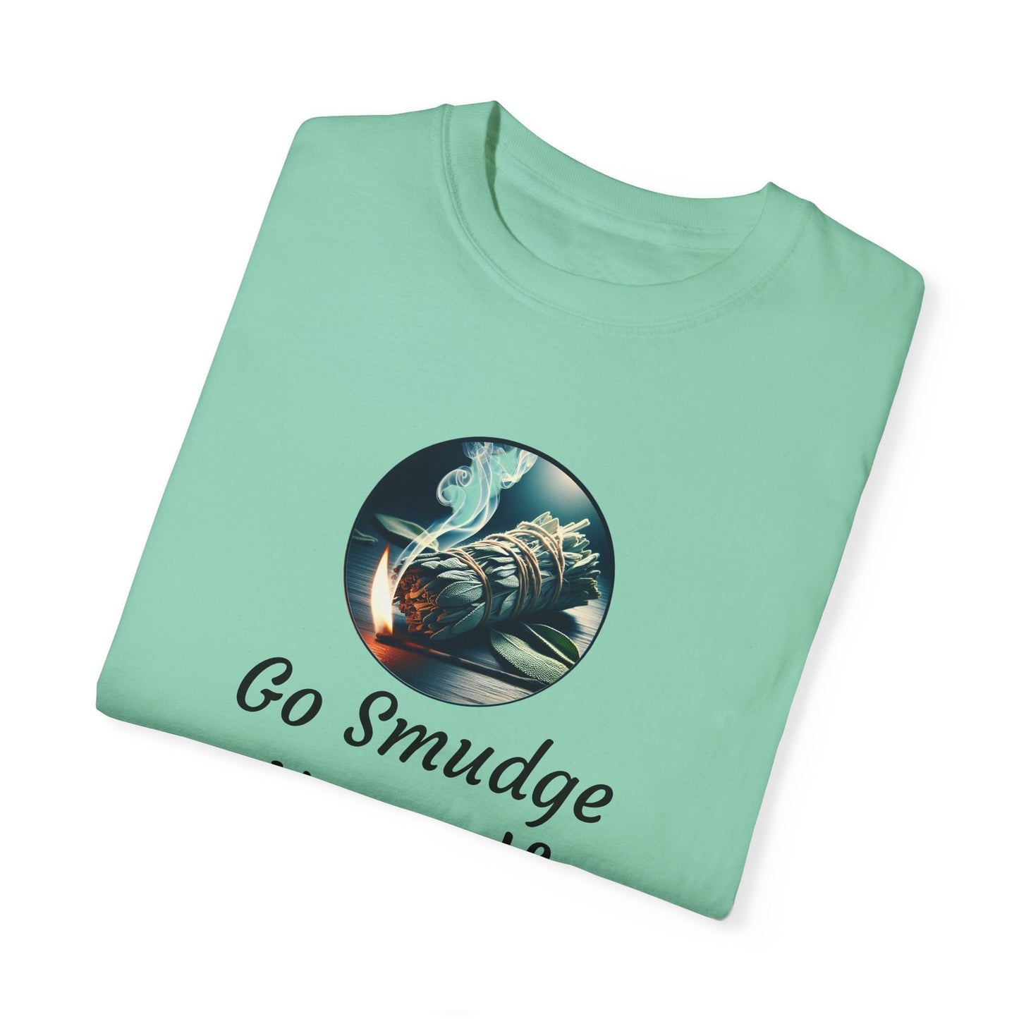 Go Smudge Yourself Unisex Garment-Dyed T-Shirt - Relaxed Fit, Spiritual Design