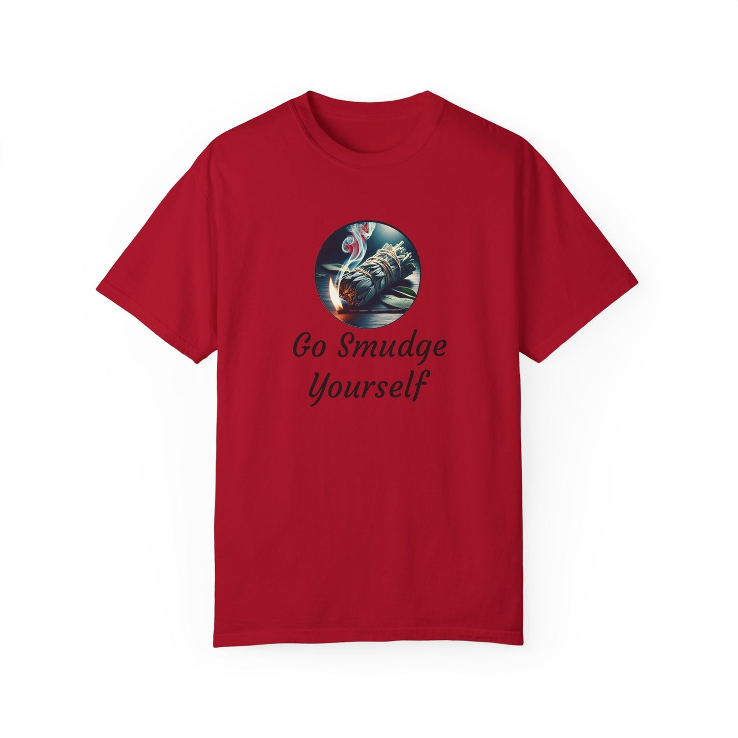 Go Smudge Yourself Unisex Garment-Dyed T-Shirt - Relaxed Fit, Spiritual Design