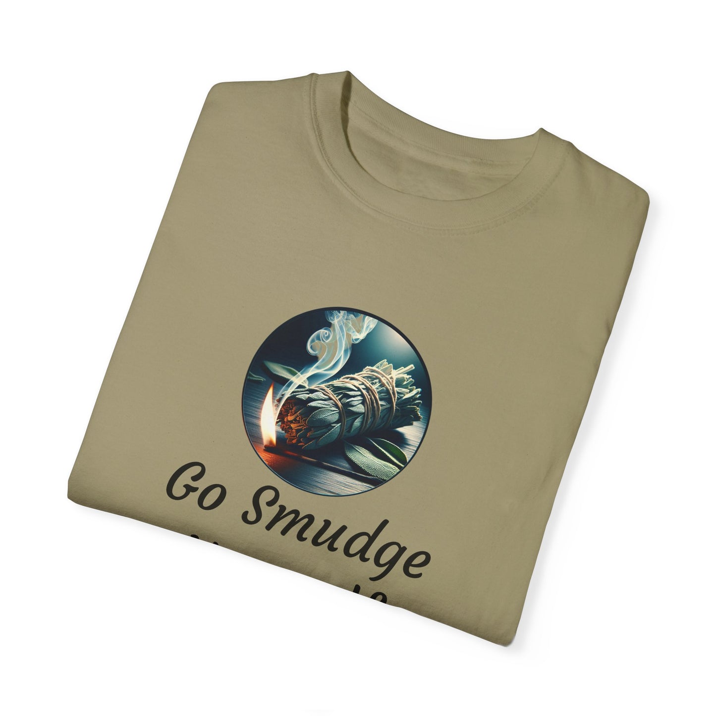 Go Smudge Yourself Unisex Garment-Dyed T-Shirt - Relaxed Fit, Spiritual Design